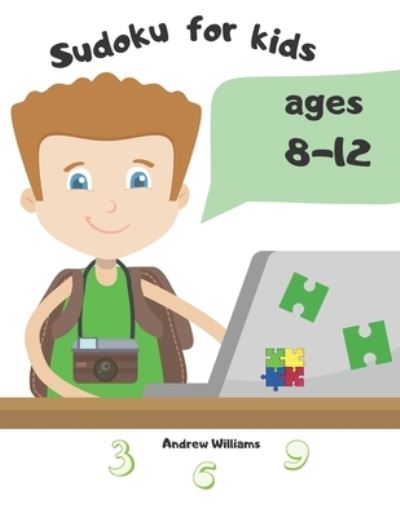 Cover for Andrew Williams · Sudoku for kids ages 8-12 : Sudoku for kids ages 8-12 easy &amp; difficult : Sudoku for kids ages 6-8 numbers &amp; symbols : A first Sudoku for kids : puzzles for kids : brain games (Paperback Book) (2020)