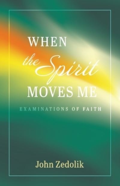 Cover for John Zedolik · When the Spirit Moves Me: Examinations of Faith (Paperback Book) (2021)