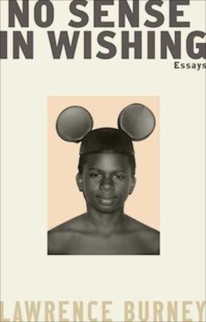 Cover for Lawrence Burney · No Sense in Wishing: Essays (Gebundenes Buch) (2025)