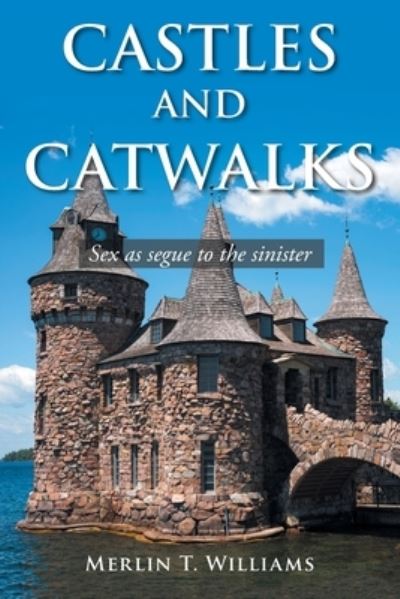 Castles and Catwalks - Merlin T. Williams - Books - Xlibris Corporation LLC - 9781669827856 - July 13, 2022