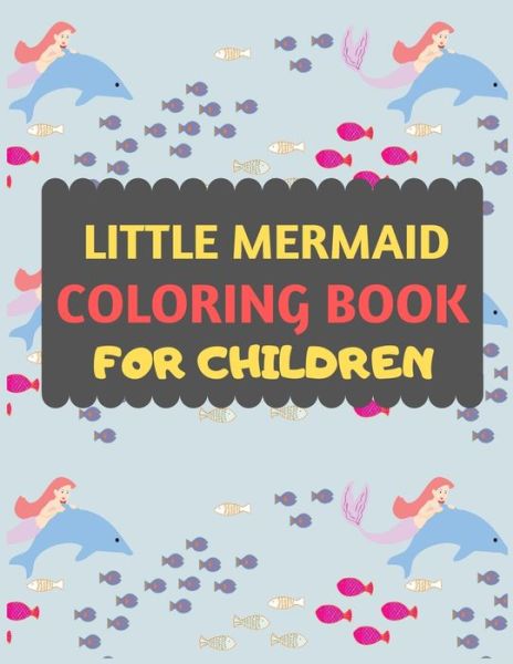 Little Mermaid Coloring Book For Children - Dipas Press - Książki - Independently Published - 9781672911856 - 8 grudnia 2019