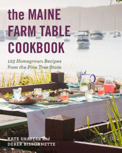 Cover for Kate Shaffer · The Maine Farm Table Cookbook: 125 Home-Grown Recipes from the Pine Tree State (Paperback Book) (2021)
