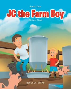 Cover for Rebecca Staab · JC the Farm Boy : Chore Time (Book) (2022)