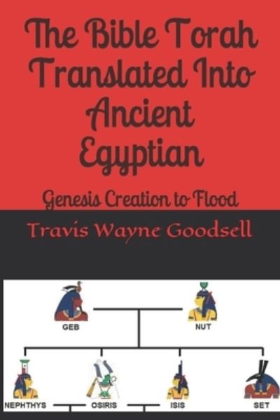 Cover for Travis Wayne Goodsell · The Bible Torah Translated Into Ancient Egyptian (Pocketbok) (2019)