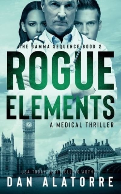Rogue Elements The Gamma Sequence Book 2 - Dan Alatorre - Books - Independently published - 9781704511856 - November 1, 2019