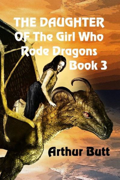 Cover for Arthur Butt · The Daughter of the Girl Who Rode Dragons (Paperback Book) (2019)