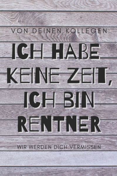 Cover for Inspiring Goodbye Gifts · Ich habe keine Zeit, ich bin jetzt Rentner - von deinen Kollegen, wir werden dich vermissen (Paperback Book) (2019)