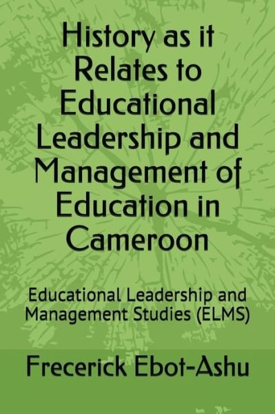 Cover for Frecerick Ebot-Ashu · History as It Relates to Educational Leadership and Management of Education in Cameroon (Taschenbuch) (2018)