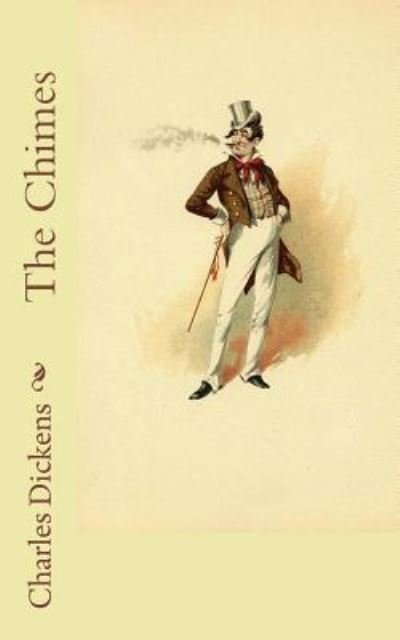 The Chimes - Charles Dickens - Kirjat - Createspace Independent Publishing Platf - 9781718864856 - maanantai 14. toukokuuta 2018