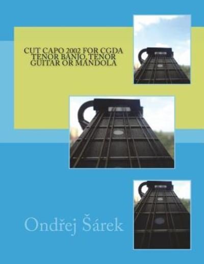 Cover for Ondrej Sarek · Cut capo 2002 for CGDA tenor banjo, tenor guitar or mandola (Taschenbuch) (2018)