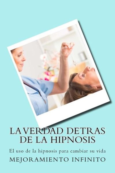 Cover for Mejoramiento Infinito · La verdad detras de la hipnosis (Paperback Book) (2018)