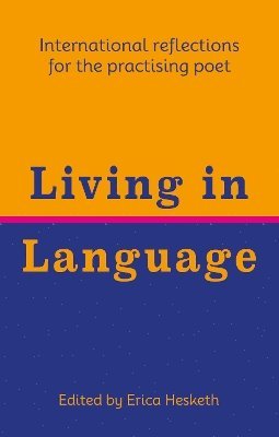 Cover for Al-Saddiq Al-Raddi · Living in Language: International reflections for the practising poet (Paperback Book) (2024)