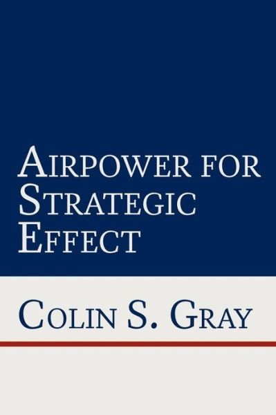 Cover for Air University Press · Airpower for Strategic Effect (Paperback Book) (2012)