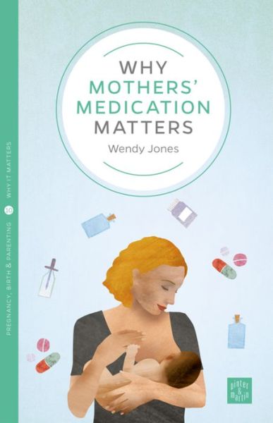 Cover for Wendy Jones · Why Mothers' Medication Matters - Pinter &amp; Martin Why it Matters (Paperback Book) (2017)