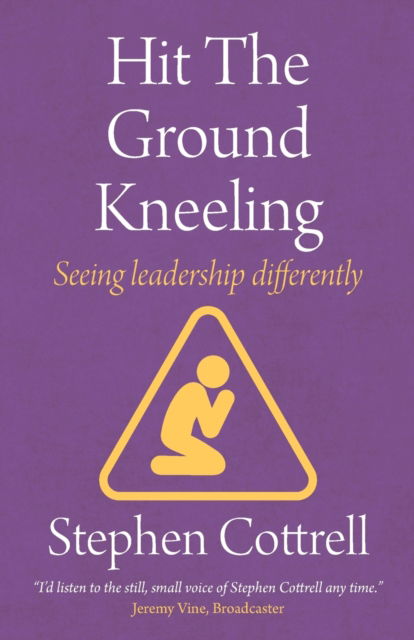 Cover for Stephen Cottrell · Hit the Ground Kneeling: Seeing Leadership Differently (Paperback Book) (2021)