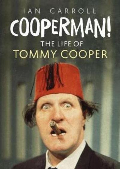 Cooperman!: The Life of Tommy Cooper - Ian Carroll - Książki - Fonthill Media Ltd - 9781781556856 - 8 listopada 2018