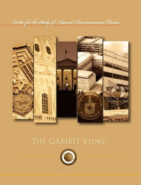 Cover for Ctr Study of National Reconnaissance · The Gambit Story (Center for the Study of National Reconnaissance Classics Series) (Paperback Bog) (2012)