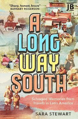 Sara Stewart · A Long Way South: Salvaged Memories from Travels in Latin America (Paperback Book) (2024)