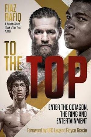 Cover for Fiaz Rafiq · To The Top: Enter the Octagon, The Ring, and Entertainment (Hardcover bog) (2021)