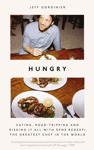 Cover for Jeff Gordinier · Hungry: Eating, Road-Tripping, and Risking it All with Rene Redzepi, the Greatest Chef in the World (Hardcover Book) (2019)