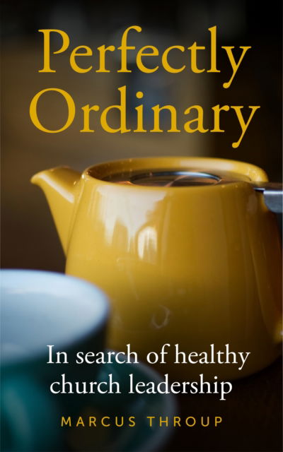 Cover for Marcus Throup · Perfectly Ordinary: In search of healthy church leadership (Paperback Book) (2024)