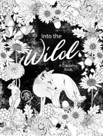 Cover for Into the Wild: An Exotic Woodland Coloring Book (Paperback Book) (2017)