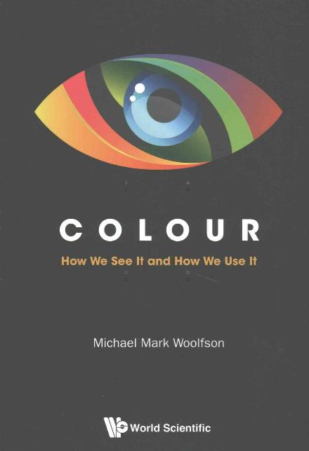 Colour: How We See It And How We Use It - Woolfson, Michael Mark (University Of York, Uk) - Books - World Scientific Europe Ltd - 9781786340856 - September 6, 2016