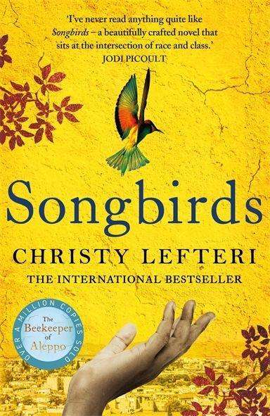 Cover for Christy Lefteri · Songbirds: The powerful novel from the author of The Beekeeper of Aleppo and The Book of Fire (Taschenbuch) (2022)