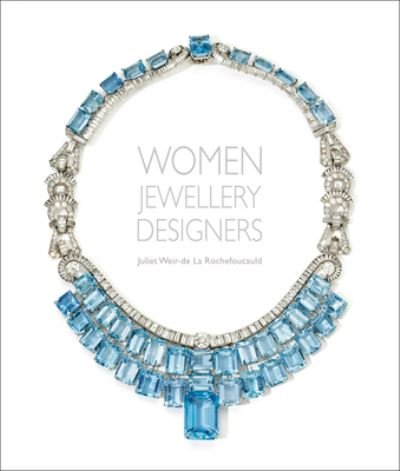 Cover for Juliet Weir-de La Rochefoucauld · Women Jewellery Designers (Hardcover bog) (2022)