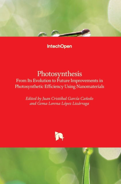 Photosynthesis: From Its Evolution to Future Improvements in Photosynthetic Efficiency Using Nanomaterials - Juan Cristobal Garcia Canedo - Livros - IntechOpen - 9781789237856 - 19 de setembro de 2018