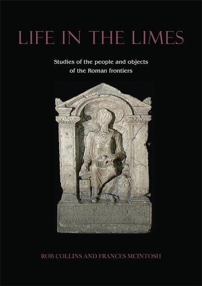 Life in the Limes: Studies of the people and objects of the Roman frontiers - Frances McIntosh - Kirjat - Oxbow Books - 9781789253856 - tiistai 15. syyskuuta 2020