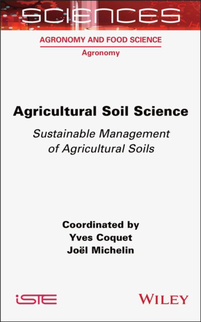 Cover for Coquet, Yves (AgroParisTech, the French National Institute for Life and Environmental Sciences and Industries) · Agricultural Soil Science: Sustainable Management of Agricultural Soils - ISTE Invoiced (Gebundenes Buch) (2025)