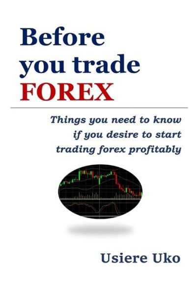 Before You Trade Forex - Usiere Uko - Bücher - Independently Published - 9781792714856 - 27. Dezember 2018