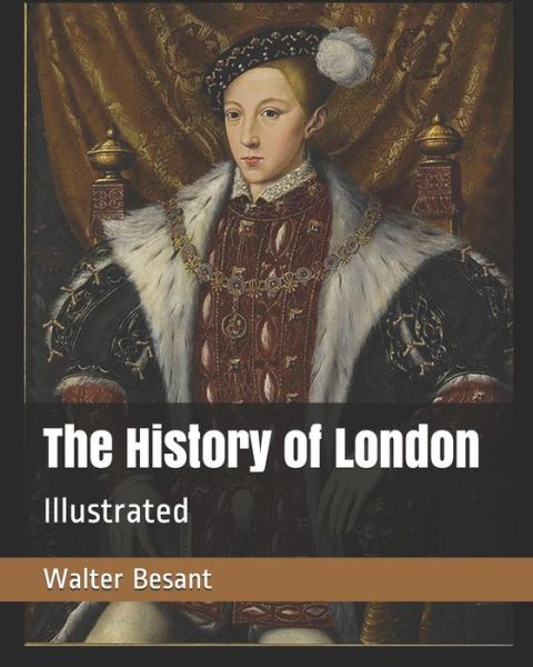 The History of London - Walter Besant - Books - Independently Published - 9781795250856 - January 27, 2019