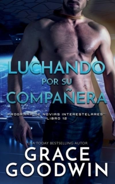 Cover for Grace Goodwin · Luchando Por Su Compañera - Nook : (Interstellar Brides® Book 12) (Book) (2020)