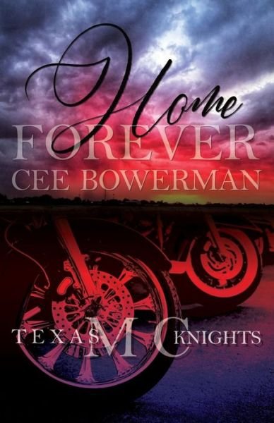Home Forever: Texas Knights MC, Book 1 - Texas Knights MC - Cee Bowerman - Livros - Independently Published - 9781798923856 - 11 de abril de 2021