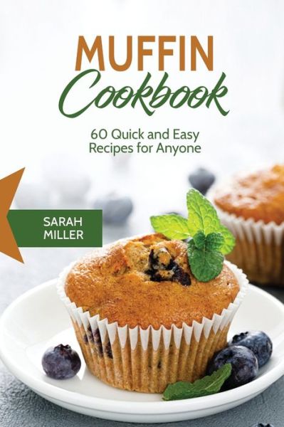 Muffin Cookbook - Sarah Miller - Books - 17 Books Publishing - 9781801490856 - August 16, 2018