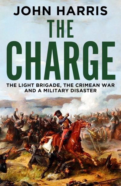 Cover for John Harris · The Charge: The Light Brigade, the Crimean War and a Military Disaster (Paperback Bog) (2022)