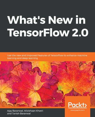 Cover for Ajay Baranwal · What's New in TensorFlow 2.0: Use the new and improved features of TensorFlow to enhance machine learning and deep learning (Paperback Book) (2019)