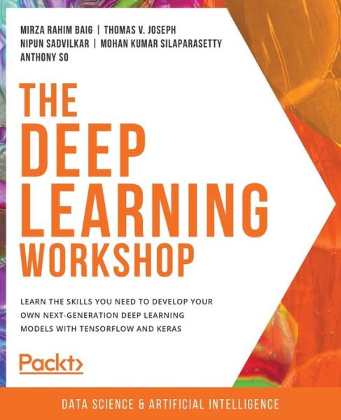 Cover for Mirza Rahim Baig · The Deep Learning Workshop: Learn the skills you need to develop your own next-generation deep learning models with TensorFlow and Keras (Paperback Book) (2020)