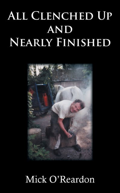 Cover for Mick O'Reardon · All Clenched Up and Nearly Finished (Paperback Book) (2021)