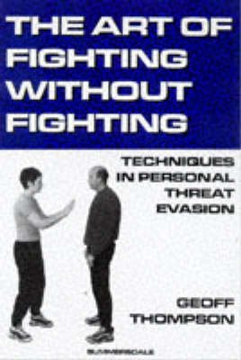 Cover for Geoff Thompson · The Art of Fighting without Fighting: Techniques in Personal Threat Evasion (Pocketbok) (1998)