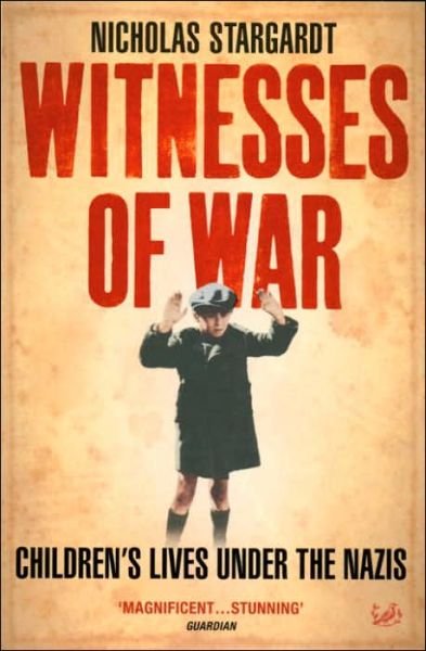 Cover for Nicholas Stargardt · Witnesses Of War: Children's Lives Under the Nazis (Paperback Book) (2006)