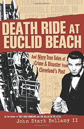 Cover for John Stark Bellamy II · Death Ride at Euclid Beach: and More True Tales of Crime &amp; Disaster from Cleveland's Past (Paperback Book) (2004)