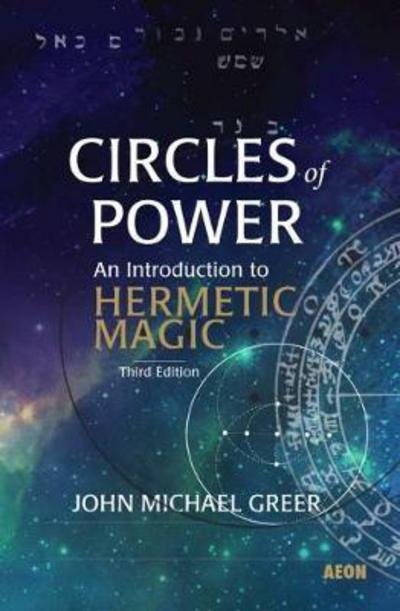 Cover for John Michael Greer · Circles of Power: An Introduction to Hermetic Magic: Third Edition (Taschenbuch) (2017)