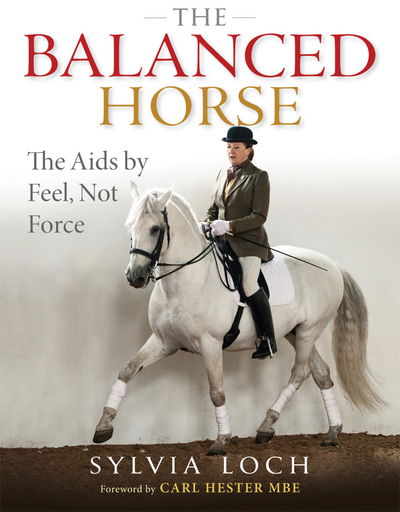 Cover for Sylvia Loch · The Balanced Horse: The Aids by Feel, Not Force (Gebundenes Buch) (2013)