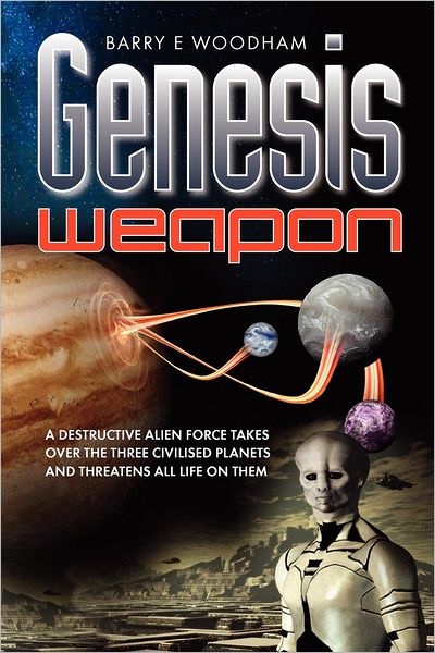 Cover for Barry Woodham · Genesis Weapon: A Destructive Alien Force Takes Over the Three Civilised Planets and Threatens All Life on Them - The Genesis Project (Paperback Book) (2012)