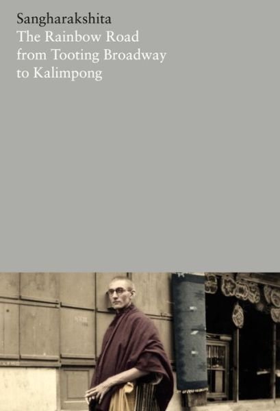 Cover for Sangharakshita · The Rainbow Road from Tooting Broadway to Kalimpong: Memoirs of an English Buddhist - The Complete Works (Paperback Book) (2017)