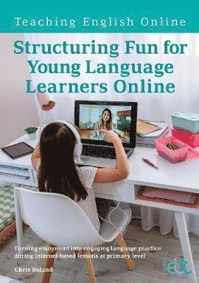 Cover for Chris Roland · Structuring Fun for Young Language Learners Online: Turning enjoyment into engaging language practice during internet-based lessons at primary level - Teaching English Online (Paperback Book) (2020)
