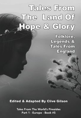 Cover for Clive Gilson · Tales From The Land Of Hope &amp; Glory - Tales From The World's Firesides - Part 1 - England (Gebundenes Buch) (2020)